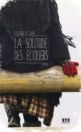 La solitude des écoliers - Elizabeth Hay - Les Éditions XYZ