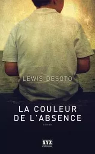 La couleur de l'absence - Lewis DeSoto - Les Éditions XYZ