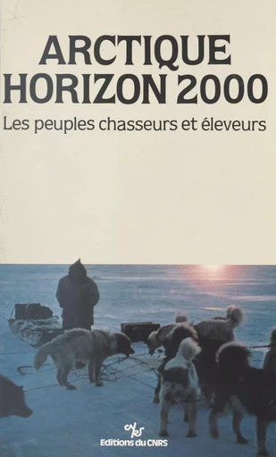 Arctique, horizon 2000 : les peuples chasseurs et éleveurs -  - CNRS Éditions (réédition numérique FeniXX)