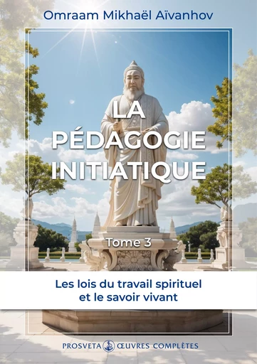 La pédagogie initiatique (Tome 3) - Omraam Mikhaël Aïvanhov - Editions Prosveta