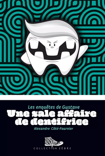 Une sale affaire de dentifrice - Alexandre Côté-Fournier - Bayard Canada Livres