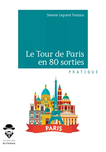 Le Tour de Paris en 80 sorties - Simone Legrand Trastour - Société des écrivains