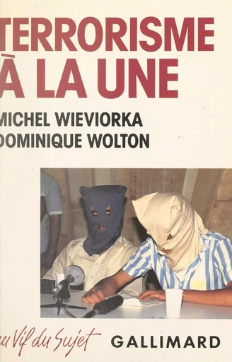 Terrorisme à la une - Michel Wieviorka, Dominique Wolton - (Gallimard) réédition numérique FeniXX