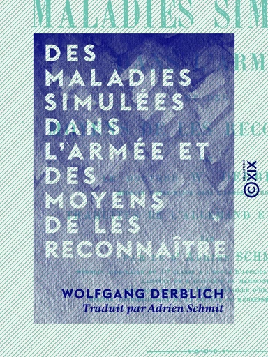 Des maladies simulées dans l'armée et des moyens de les reconnaître - Wolfgang Derblich - Collection XIX