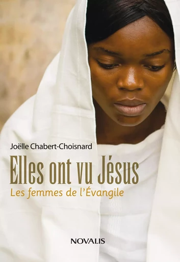 Elles ont vu Jésus - Joëlle Chabert-Choisnard - Éditions Novalis