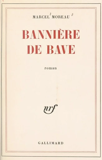 Bannière de bave - Marcel Moreau - Gallimard (réédition numérique FeniXX)