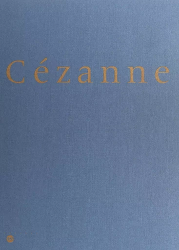 Cézanne - Françoise Cachin, Walter Feilchenfeldt, Henri Layette, Joseph J. Rishel - (Réunion des musées nationaux - Grand Palais) réédition numérique FeniXX