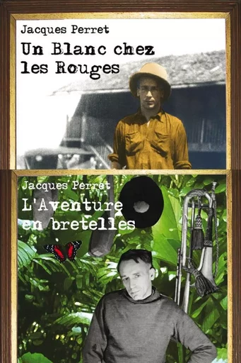 L’Aventure en bretelles suivi de Un Blanc chez les Rouges - Jacques Perret - Le Dilettante