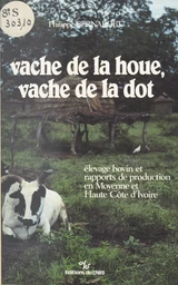 Vache de la houe, vache de la dot : élevage bovin et rapports de production en moyenne et haute Côte-d'Ivoire