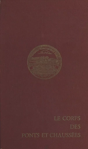 Le corps des Ponts et Chaussées - André Brunot, Roger Coquand - CNRS Éditions (réédition numérique FeniXX) 