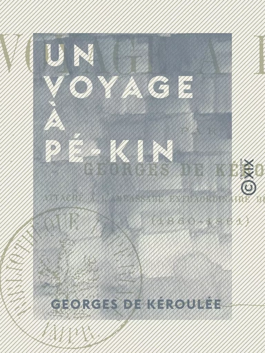 Un voyage à Pé-Kin - Georges de Kéroulée - Collection XIX