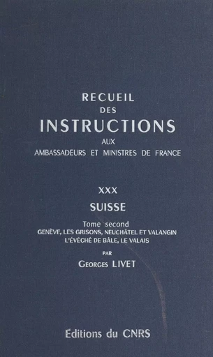 Recueil des instructions données aux ambassadeurs et ministres de France (30.2) : Suisse - France Livet Georges - CNRS Éditions (réédition numérique FeniXX) 