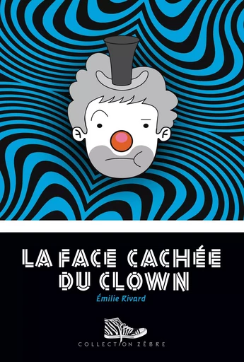 La face cachée du clown - Émilie Rivard - Bayard Canada Livres