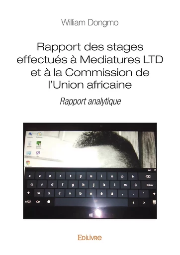 Rapport des stages effectués à Mediatures LTD et à la Commission de l'Union africaine - William Dongmo - Editions Edilivre