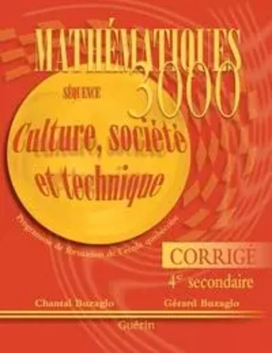 Math 3000 - Sec 4 CST - Corrigé - Chantal et Gérard Buzaglo - Guérin, éditeur ltée