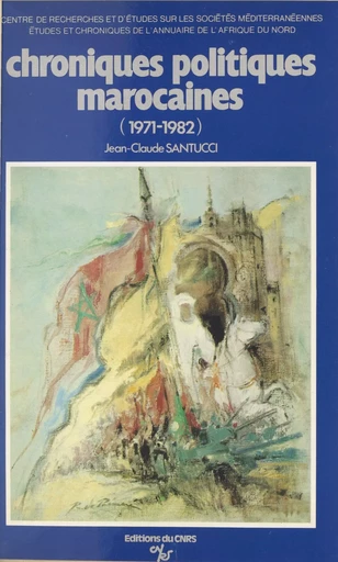 Chroniques politiques marocaines : 1971-1982 - Jean-Claude Santucci - CNRS Éditions (réédition numérique FeniXX) 