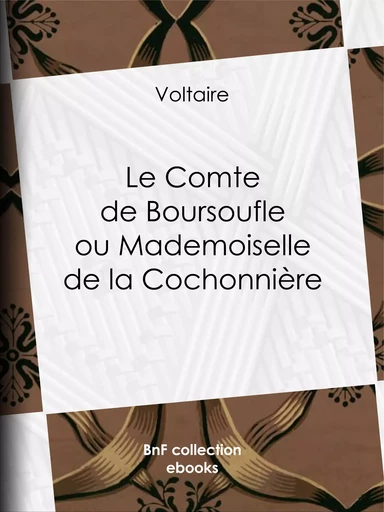 Le Comte de Boursoufle ou Mademoiselle de la Cochonnière - Voltaire Voltaire, Louis Moland - BnF collection ebooks