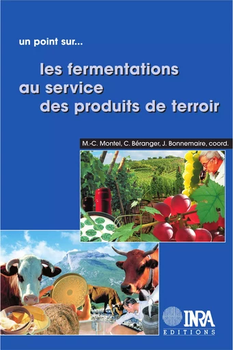 Les fermentations au service des produits de terroir - Marie-Christine Montel, Joseph Bonnemaire, Claude Béranger - Quae