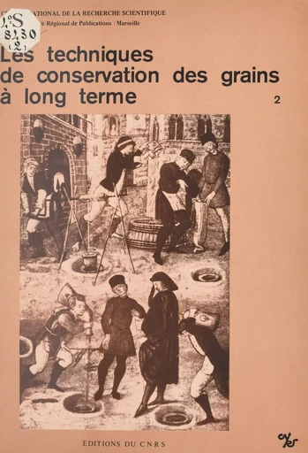 Les techniques de conservation des grains à long terme (2) : Leur rôle dans la dynamique des systèmes de culture et des sociétés -  Laboratoire d'anthropologie et de préhistoire des pays de la Méditerranée occidentale - CNRS Éditions (réédition numérique FeniXX)