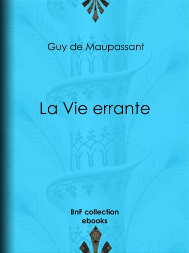 La Vie errante - Guy de Maupassant - BnF collection ebooks