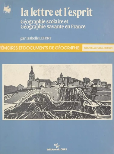 La lettre et l'esprit : géographie scolaire et géographie savante en France - Isabelle Lefort - CNRS Éditions (réédition numérique FeniXX)