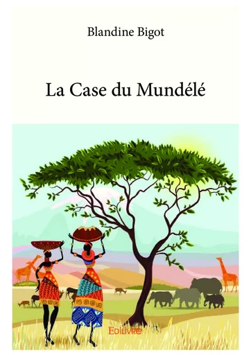 La Case du Mundélé - Blandine Bigot - Editions Edilivre