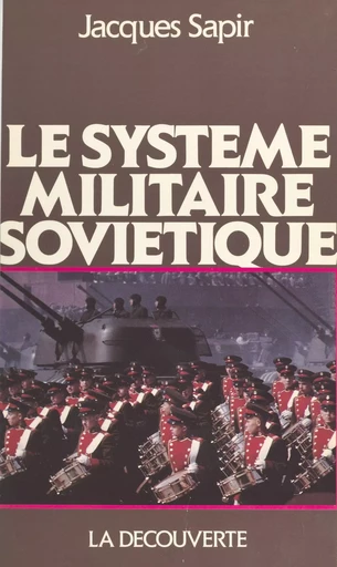 Le système militaire soviétique - Jacques Sapir - La Découverte (réédition numérique FeniXX)