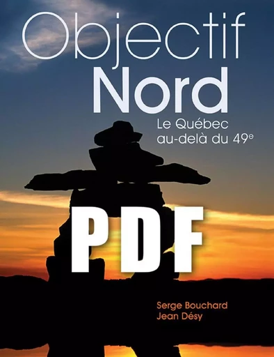 OBJECTIF NORD, Le Québec au-delà du 49e - Serge Bouchard, Jean Désy - Éditions Sylvain Harvey