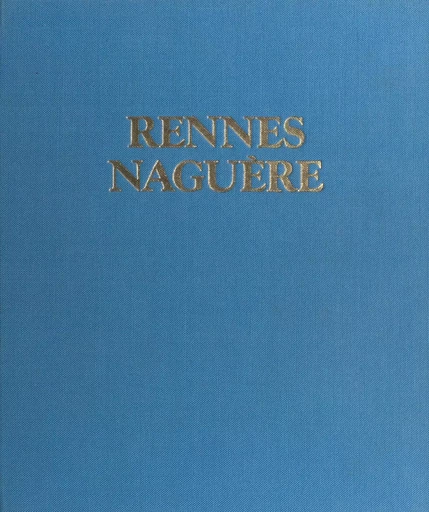 Rennes naguère : 1850-1939 - Jean-Yves Veillard - Payot & Rivages (réédition numérique FeniXX) 