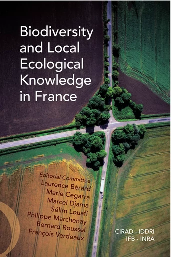 Biodiversity and Local Ecological Knowledge in France - Laurence Bérard, Marie Cegarra, Marcel Djama, Sélim Louafi, Philippe Marchenay, Bernard Roussel, François Verdeaux - Quae