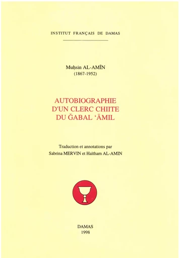 Autobiographie d’un clerc chiite du Ǧabal ‘Āmil - Muḥsin Al-Amīn, Haytham Al-Amin - Presses de l’Ifpo