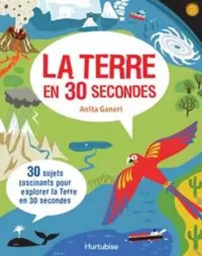 La terre en 30 secondes - Anita Ganeri - Éditions Hurtubise