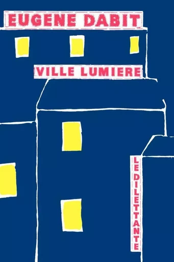 Ville lumière - Eugène Dabit - Le Dilettante