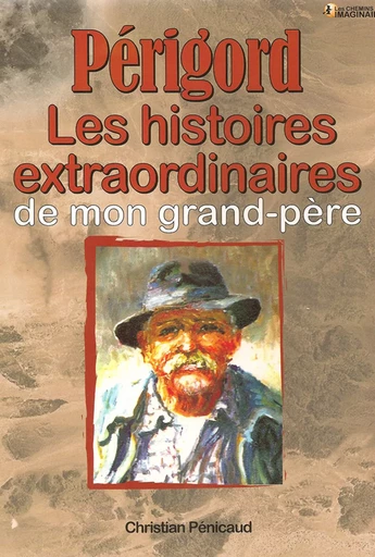 Périgord, Les Histoires extraordinaires de mon grand-père - Christian Pénicaud - CPE Éditions