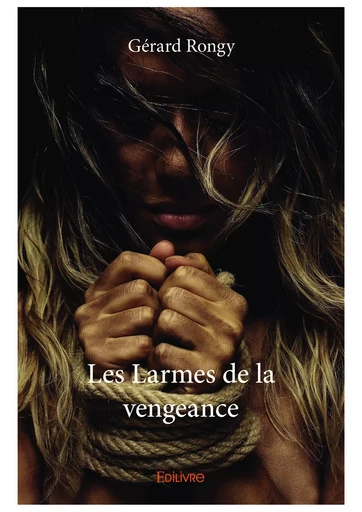 Les Larmes de la vengeance - Gérard Rongy - Editions Edilivre