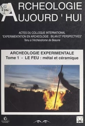 Archéologie expérimentale (1). Le feu : le métal, la céramique