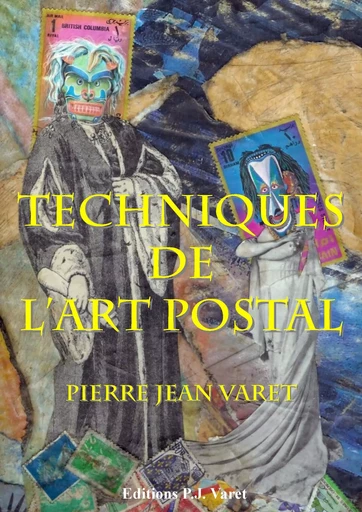 Les techniques de l'art postal - Pierre Jean Varet Pierre Jean Varet - Editions P.J Varet