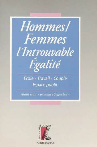 Hommes-femmes : l'introuvable égalité - Alain Bihr, Roland Pfefferkorn - Éditions de l'Atelier (réédition numérique FeniXX) 