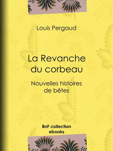 La Revanche du corbeau - Louis Pergaud - BnF collection ebooks