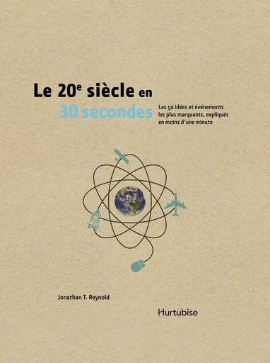 Le 20e siècle en 30 secondes - Jonathan T. Reynolds - Éditions Hurtubise