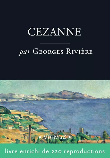 Cézanne, le peintre solitaire - Georges Rivière - VisiMuZ Editions