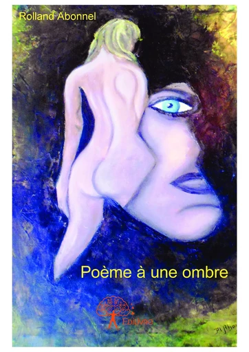 Poème à une ombre - Rolland Abonnel - Editions Edilivre