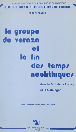 Le groupe de Veraza et la fin des temps néolithiques dans le sud de la France et la Catalogne - Jean Guilaine - CNRS Éditions (réédition numérique FeniXX)