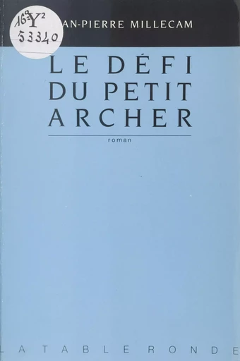 Le défi du petit archer - Jean-Pierre Millecam - la Table ronde (réédition numérique FeniXX)