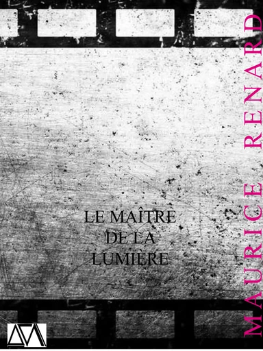 Le Maître de la lumière - Maurice Renard - A verba futuroruM