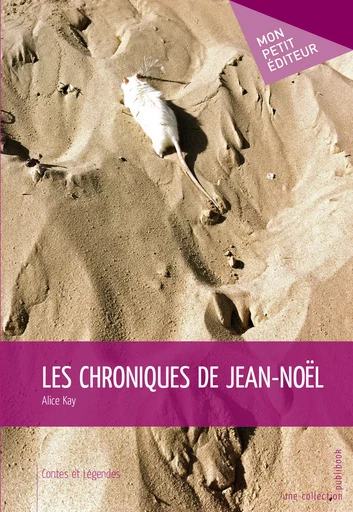 Les Chroniques de Jean-Noël - Alice Kay - Mon Petit Editeur