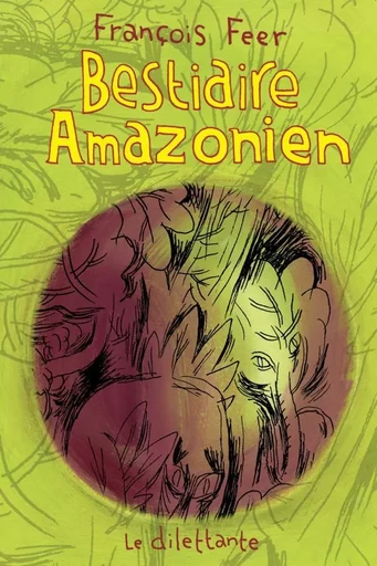 Bestiaire amazonien - François Feer - Le Dilettante