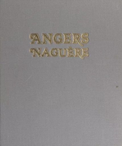 Angers naguère, 1850-1938 - René Rabault - Payot & Rivages (réédition numérique FeniXX) 