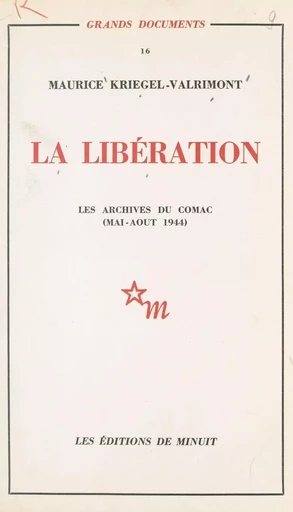 La Libération : les archives du Comac (mai-août 1944) - Maurice Kriegel-Valrimont - Les Éditions de Minuit (réédition numérique FeniXX)