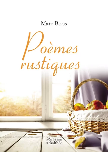 Poèmes rustiques - Marc Boos - Éditions Amalthée